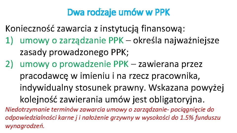 Dwa rodzaje umów w PPK Konieczność zawarcia z instytucją finansową: 1) umowy o zarządzanie