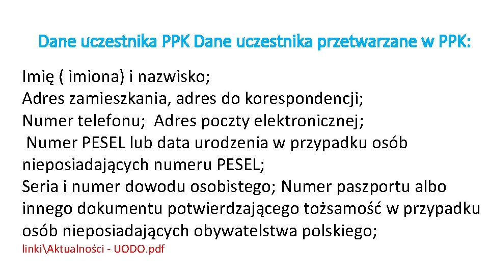 Dane uczestnika PPK Dane uczestnika przetwarzane w PPK: Imię ( imiona) i nazwisko; Adres