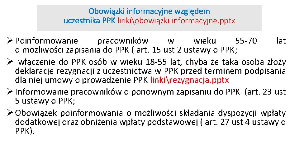 Obowiązki informacyjne względem uczestnika PPK linkiobowiązki informacyjne. pptx Ø Poinformowanie pracowników w wieku 55