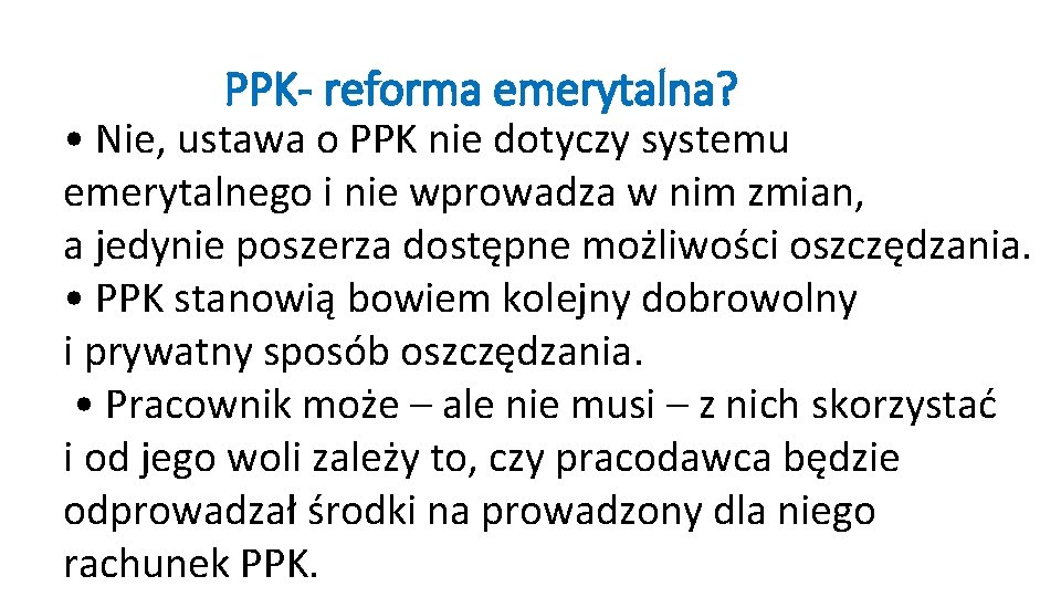 PPK- reforma emerytalna? • Nie, ustawa o PPK nie dotyczy systemu emerytalnego i nie