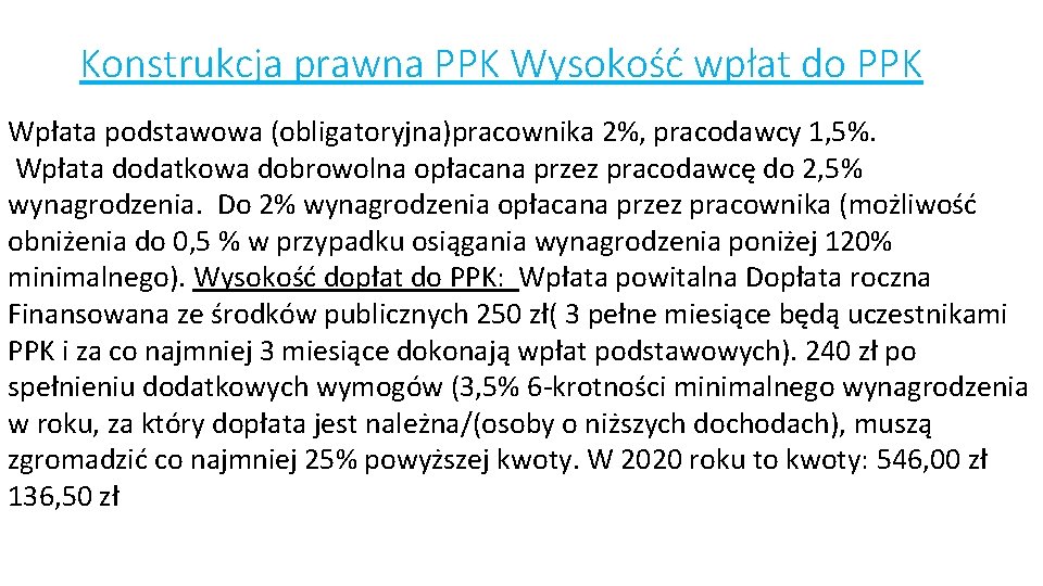 Konstrukcja prawna PPK Wysokość wpłat do PPK Wpłata podstawowa (obligatoryjna)pracownika 2%, pracodawcy 1, 5%.