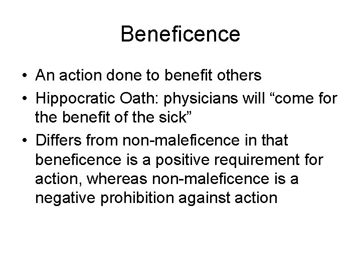 Beneficence • An action done to benefit others • Hippocratic Oath: physicians will “come