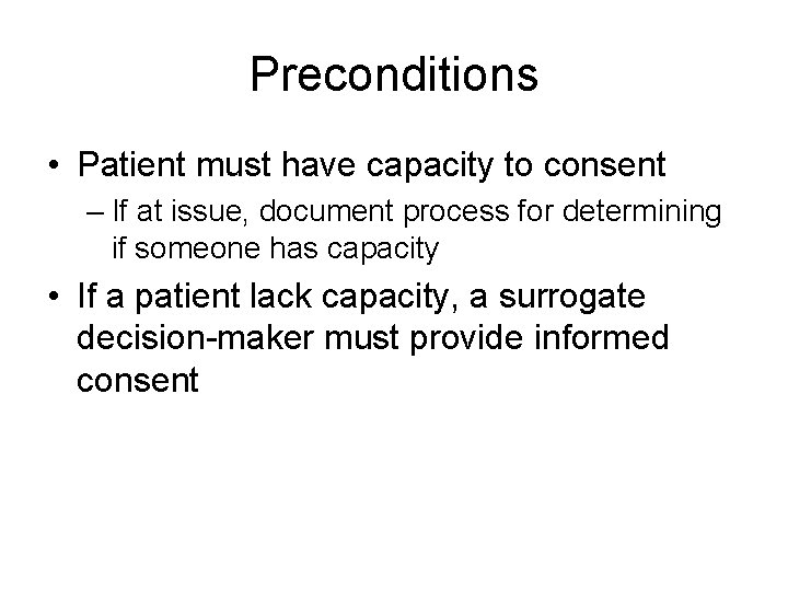 Preconditions • Patient must have capacity to consent – If at issue, document process