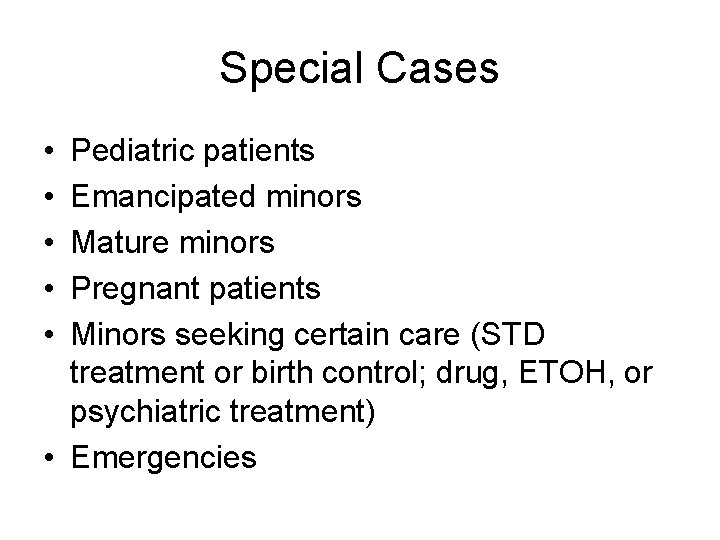 Special Cases • • • Pediatric patients Emancipated minors Mature minors Pregnant patients Minors