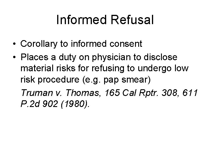 Informed Refusal • Corollary to informed consent • Places a duty on physician to