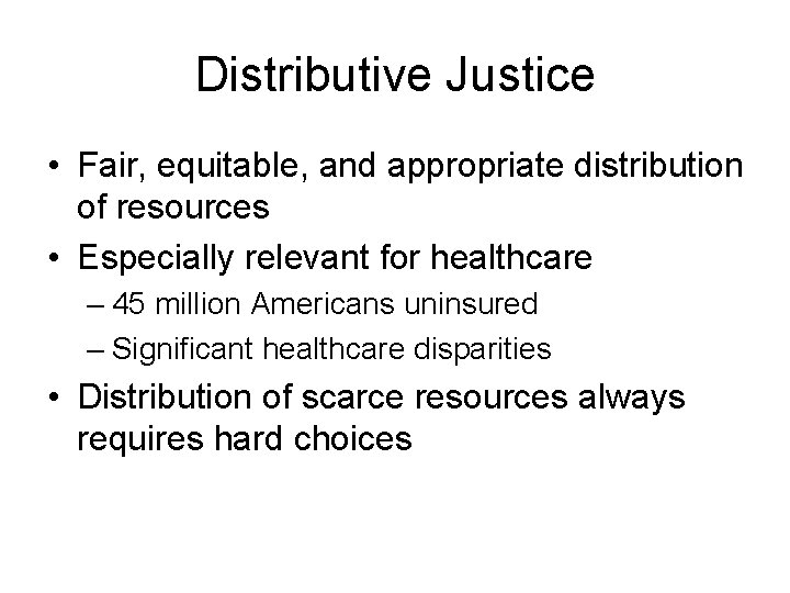 Distributive Justice • Fair, equitable, and appropriate distribution of resources • Especially relevant for