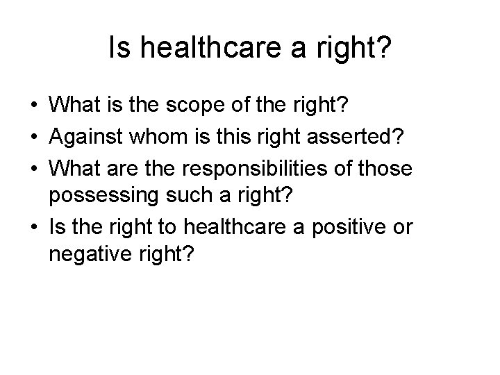 Is healthcare a right? • What is the scope of the right? • Against