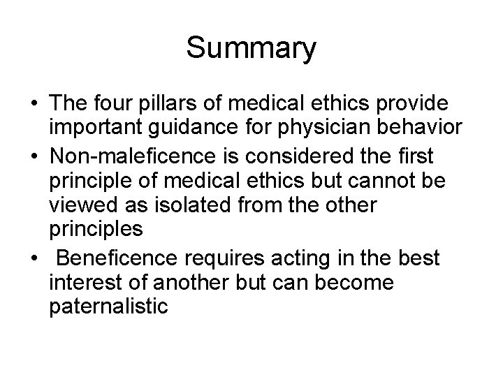 Summary • The four pillars of medical ethics provide important guidance for physician behavior