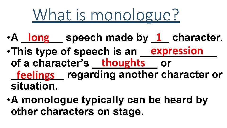 What is monologue? long speech made by ___ 1 character. • A _______ expression