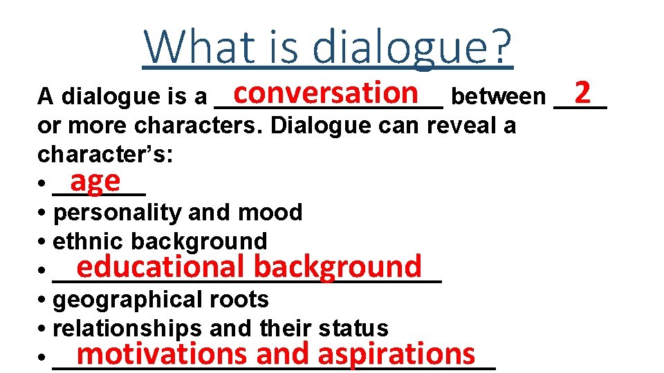 What is dialogue? conversation between ____ 2 A dialogue is a _________ or more