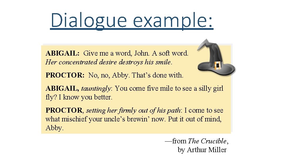 Dialogue example: ABIGAIL: Give me a word, John. A soft word. Her concentrated desire