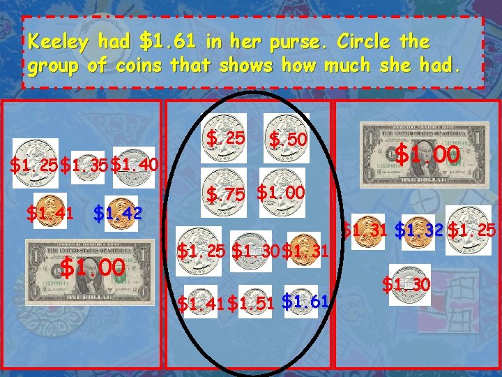 Keeley had $1. 61 in her purse. Circle the group of coins that shows
