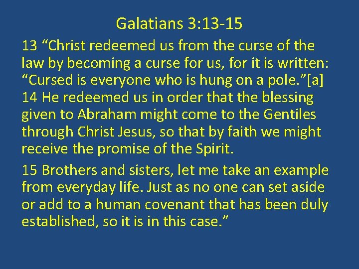 Galatians 3: 13 -15 13 “Christ redeemed us from the curse of the law