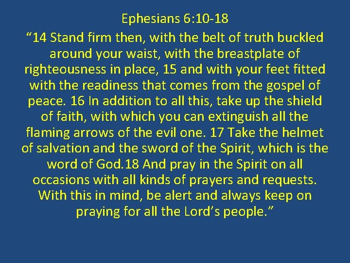 Ephesians 6: 10 -18 “ 14 Stand firm then, with the belt of truth
