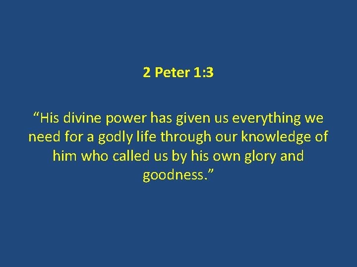 2 Peter 1: 3 “His divine power has given us everything we need for