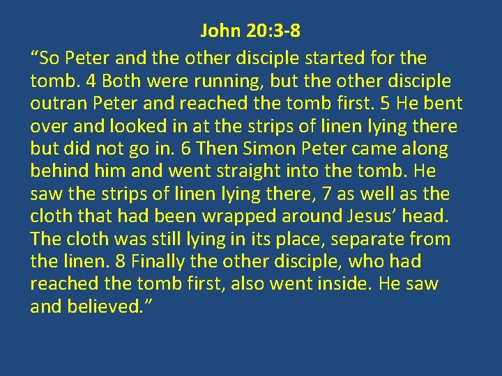 John 20: 3 -8 “So Peter and the other disciple started for the tomb.