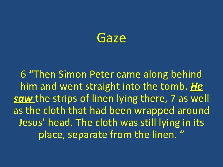 Gaze 6 “Then Simon Peter came along behind him and went straight into the