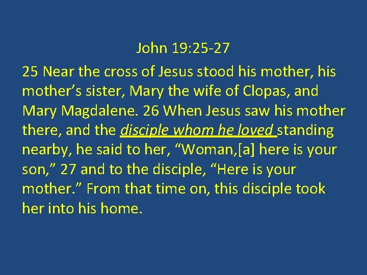 John 19: 25 -27 25 Near the cross of Jesus stood his mother, his