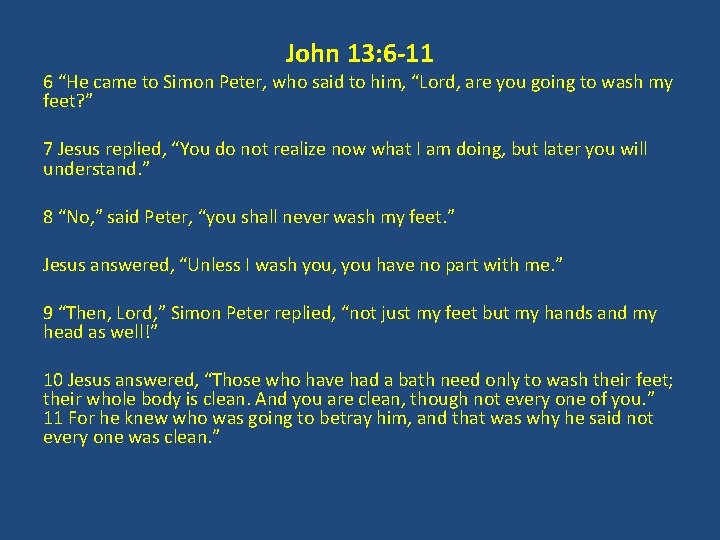 John 13: 6 -11 6 “He came to Simon Peter, who said to him,