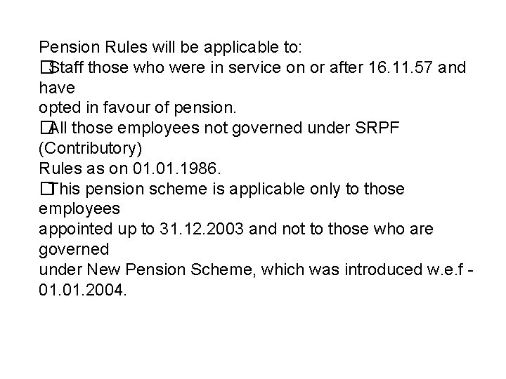 Pension Rules will be applicable to: � Staff those who were in service on