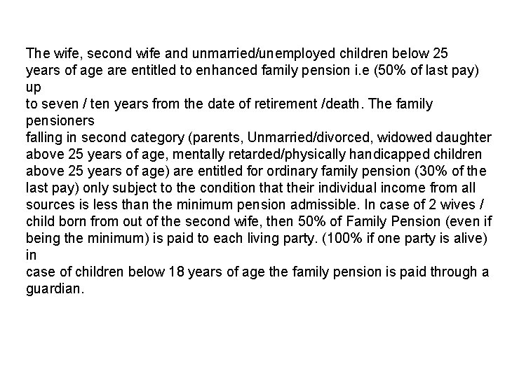 The wife, second wife and unmarried/unemployed children below 25 years of age are entitled