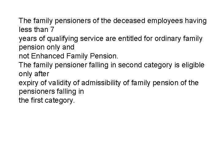 The family pensioners of the deceased employees having less than 7 years of qualifying