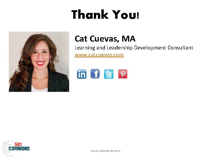 Thank You! Cat Cuevas, MA Learning and Leadership Development Consultant www. catcuevas. com 