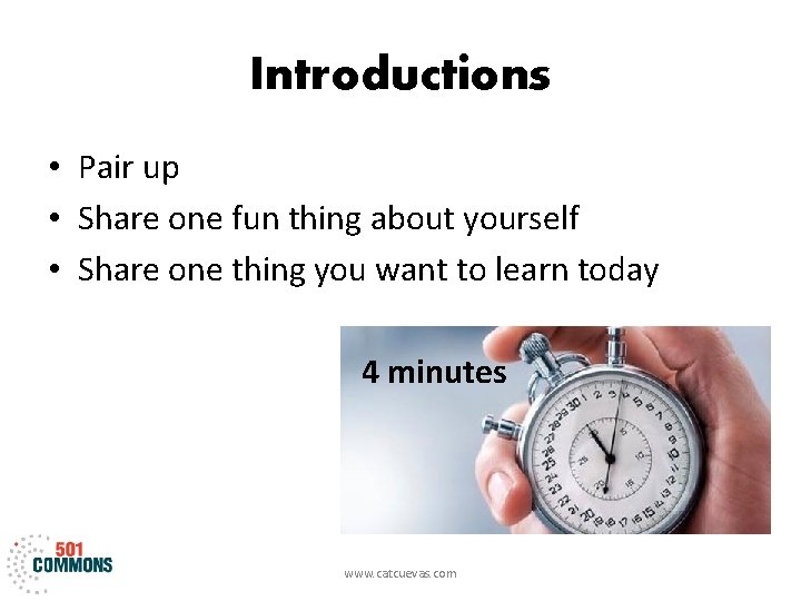 Introductions • Pair up • Share one fun thing about yourself • Share one
