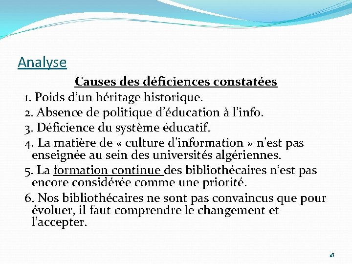 Analyse Causes déficiences constatées 1. Poids d’un héritage historique. 2. Absence de politique d’éducation