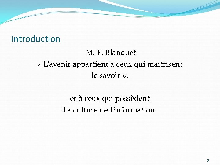 Introduction M. F. Blanquet « L’avenir appartient à ceux qui maitrisent le savoir »