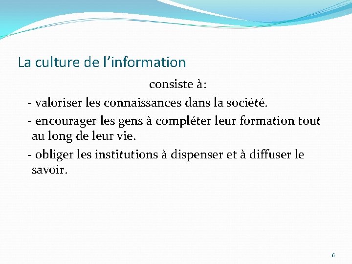 La culture de l’information consiste à: - valoriser les connaissances dans la société. -