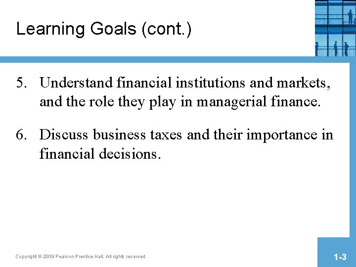 Learning Goals (cont. ) 5. Understand financial institutions and markets, and the role they Learning Goals (cont. ) 5. Understand financial institutions and markets, and the role they