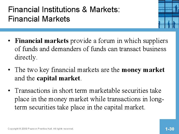 Financial Institutions & Markets: Financial Markets • Financial markets provide a forum in which Financial Institutions & Markets: Financial Markets • Financial markets provide a forum in which