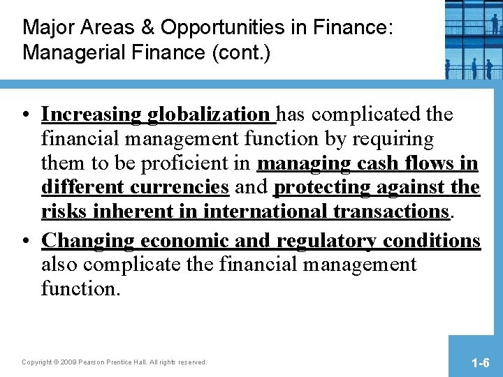 Major Areas & Opportunities in Finance: Managerial Finance (cont. ) • Increasing globalization has Major Areas & Opportunities in Finance: Managerial Finance (cont. ) • Increasing globalization has