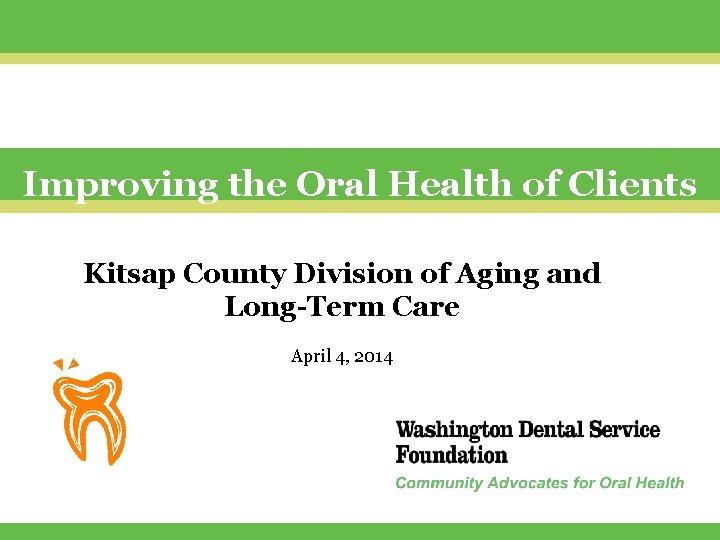 Improving the Oral Health of Clients Kitsap County Division of Aging and Long-Term Care