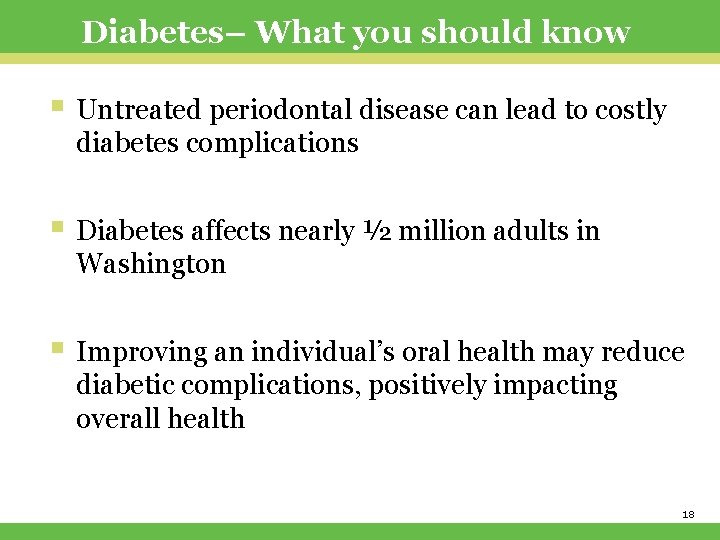 Diabetes– What you should know § Untreated periodontal disease can lead to costly diabetes