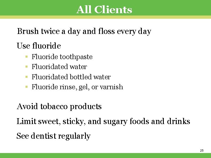 All Clients Brush twice a day and floss every day Use fluoride § §