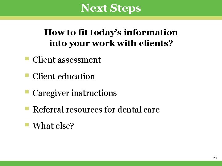 Next Steps How to fit today’s information into your work with clients? § Client