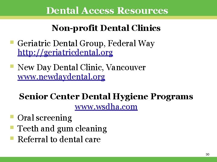 Dental Access Resources Non-profit Dental Clinics § Geriatric Dental Group, Federal Way http: //geriatricdental.
