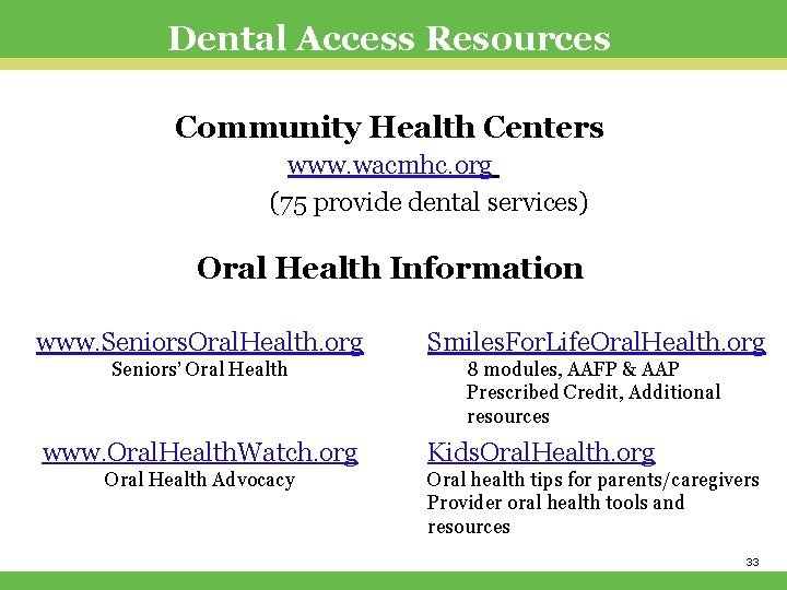 Dental Access Resources Community Health Centers www. wacmhc. org (75 provide dental services) Oral