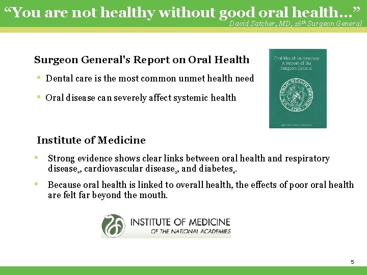 “You are not healthy without good oral health…” David Satcher, MD, 16 th Surgeon