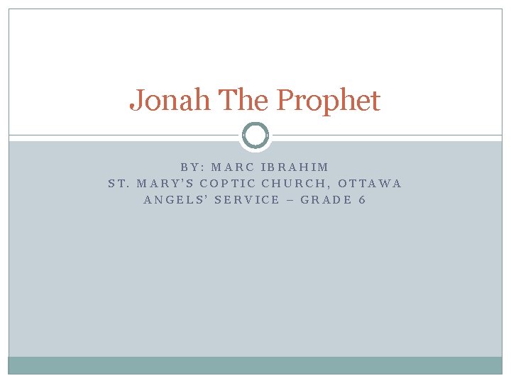 Jonah The Prophet BY: MARC IBRAHIM ST. MARY’S COPTIC CHURCH, OTTAWA ANGELS’ SERVICE –