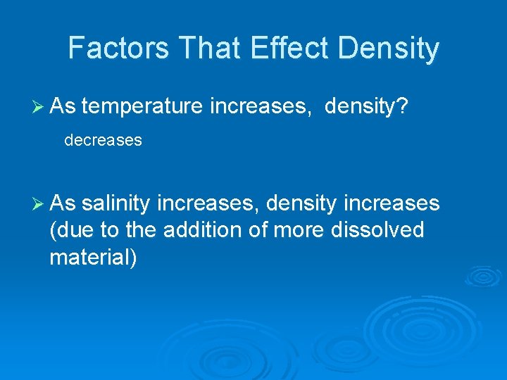 Factors That Effect Density Ø As temperature increases, density? decreases Ø As salinity increases,