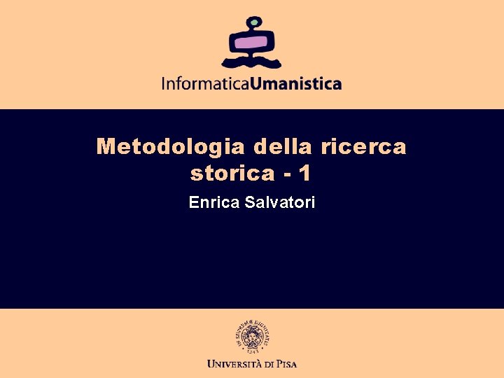 Metodologia della ricerca storica - 1 Enrica Salvatori 