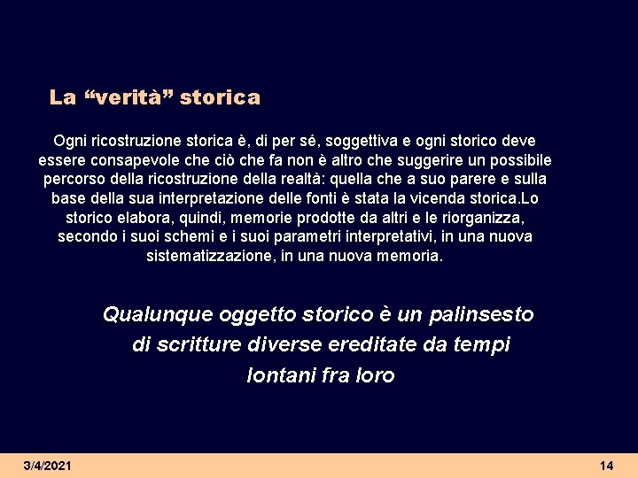 La “verità” storica Ogni ricostruzione storica è, di per sé, soggettiva e ogni storico