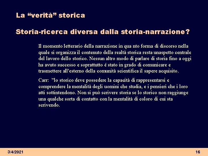 La “verità” storica Storia-ricerca diversa dalla storia-narrazione? Il momento letterario della narrazione in qua