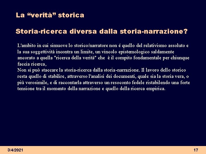 La “verità” storica Storia-ricerca diversa dalla storia-narrazione? L'ambito in cui simuove lo storico/narratore non