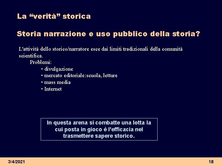 La “verità” storica Storia narrazione e uso pubblico della storia? L'attività dello storico/narratore esce