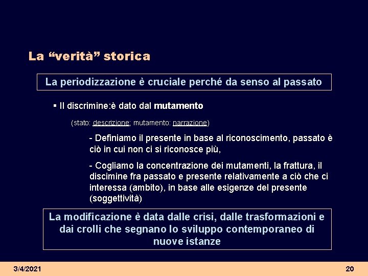 La “verità” storica La periodizzazione è cruciale perché da senso al passato § Il