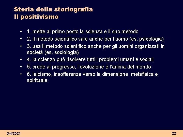 Storia della storiografia Il positivismo • 1. mette al primo posto la scienza e